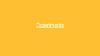 Experiments
 
