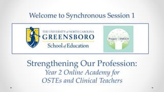 Welcome to Synchronous Session 1
Strengthening Our Profession:
Year 2 Online Academy for
OSTEs and Clinical Teachers
 