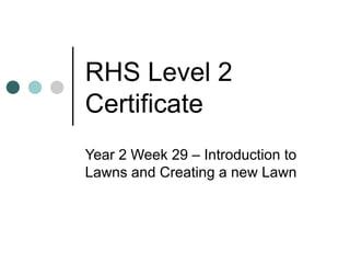 RHS Level 2 Certificate Year 2 Week 29 – Introduction to Lawns and Creating a new Lawn 