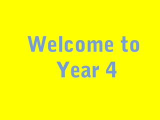 Welcome to
Year 4
 