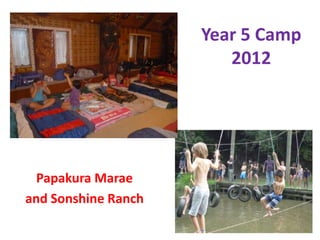 Year 5 Camp
                        2012




  Papakura Marae
and Sonshine Ranch
 