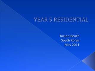 YEAR 5 RESIDENTIAL Taejon Beach  South Korea May 2011 
