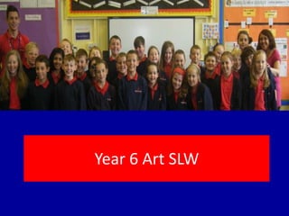 Year 6 Art SLW
 