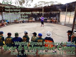 Wattle Grove Primary School - Year 6 Kalgoorlie Camp 2015 - Day 5