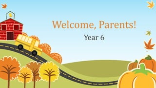 Welcome, Parents!
Year 6
 