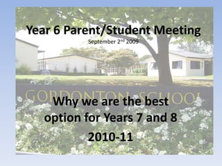 Year 6 Parent/Student MeetingSeptember 2nd 2009 Why we are the best option for Years 7 and 8 2010-11 