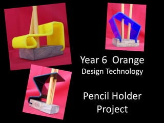 Year 6 Orange
Design Technology


Pencil Holder
  Project
 