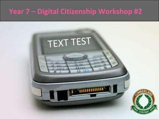 Year 7 – Digital Citizenship Workshop #2 TEXT TEST 