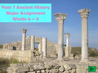 Year 7 Ancient History
  Major Assignment
     Weeks 6 – 9
 