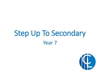 Step Up To Secondary
Year 7
 