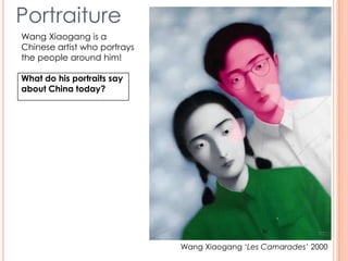 Wang Xiaogang ‘Les Camarades’ 2000
Portraiture
Wang Xiaogang is a
Chinese artist who portrays
the people around him!
What do his portraits say
about China today?
 