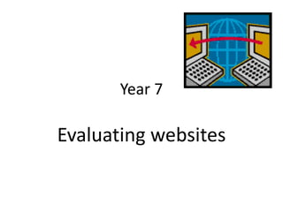 Year 7

Evaluating websites

 