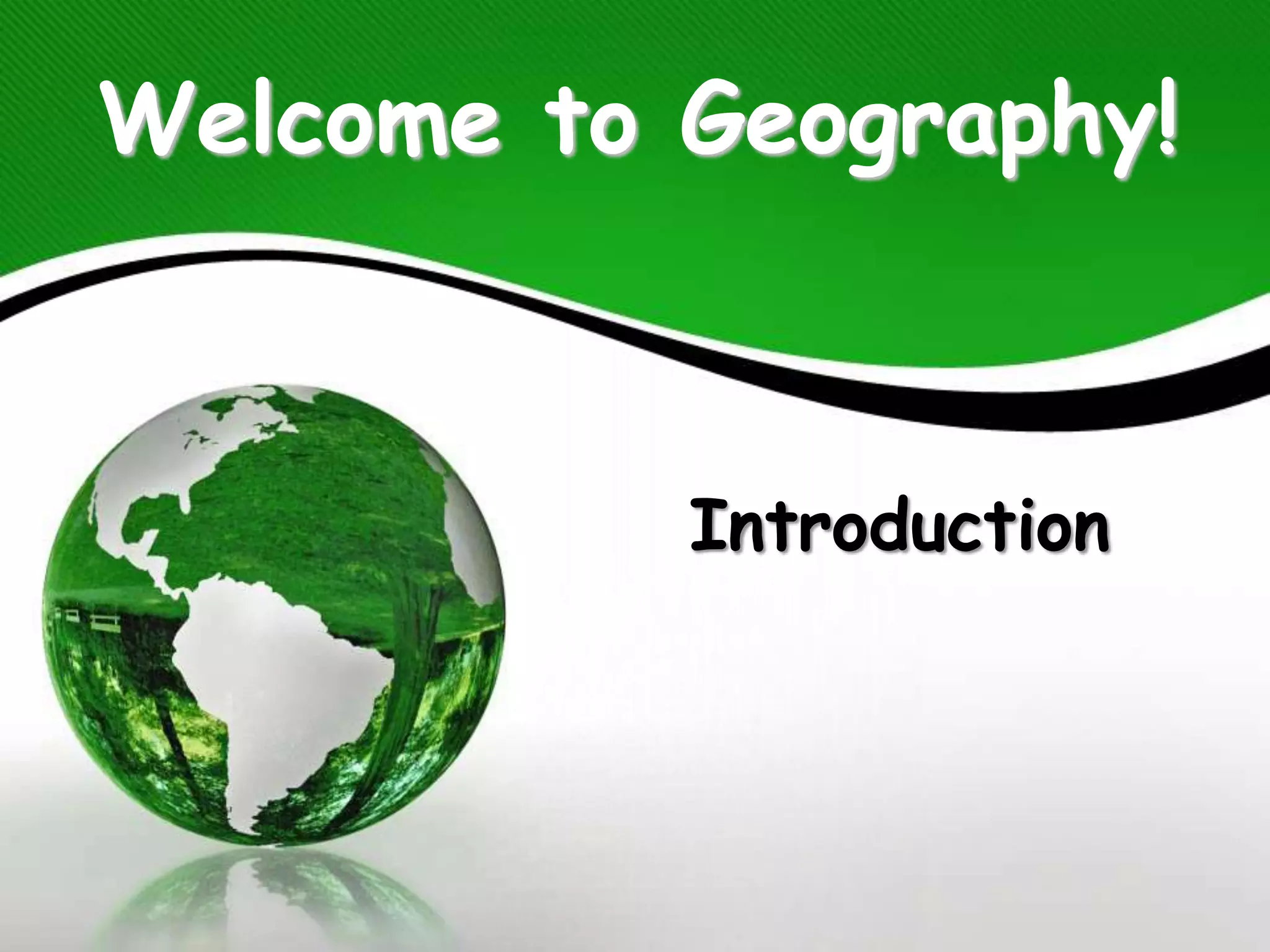 Welcome to Geography!
Introduction
 