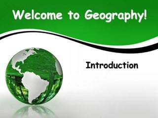 Welcome to Geography!
Introduction
 