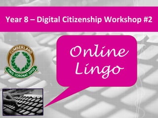 Year 8 – Digital Citizenship Workshop #2 Online Lingo 