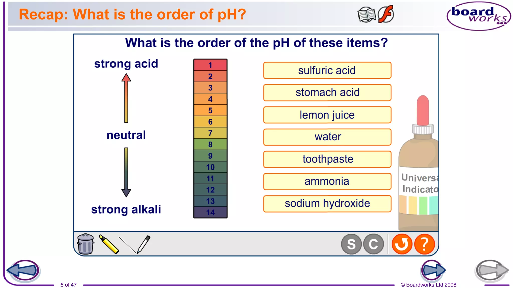 © Boardworks Ltd 2008
5 of 47
Recap: What is the order of pH?
 