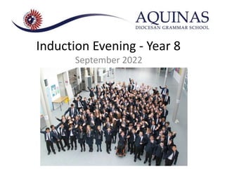 Induction Evening - Year 8
September 2022
 