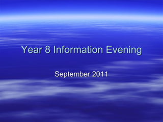 Year 8 Information Evening September 2011 