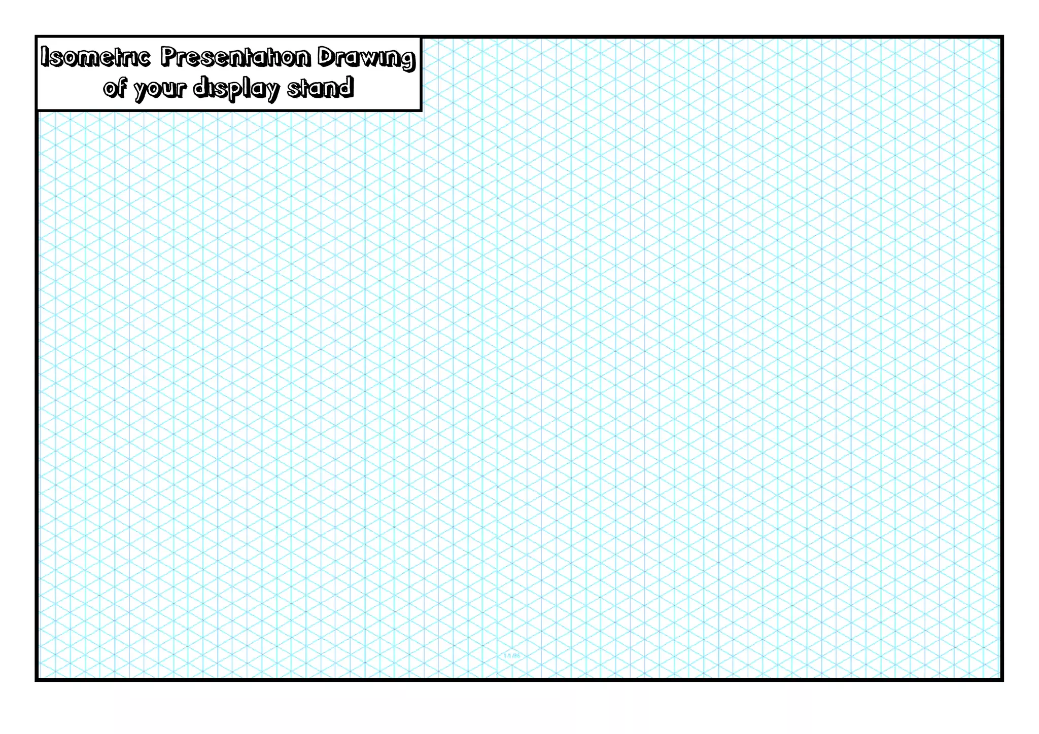 Isometric Presentation Drawing
    of your display stand
 
