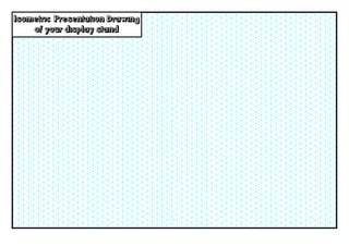Isometric Presentation Drawing
    of your display stand
 