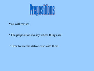 Prepositions You will revise: ,[object Object],[object Object]