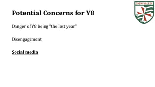 Potential Concerns for Y8
Danger of Y8 being “the lost year”
Disengagement
Social media
 