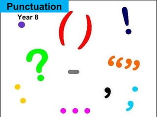 Punctuation
  Year 8
 