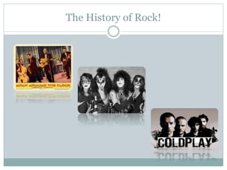 The History of Rock!
 