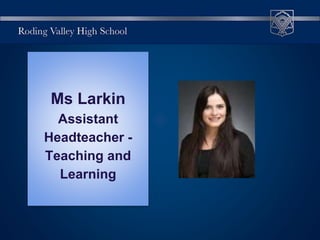 Ms Larkin
Assistant
Headteacher -
Teaching and
Learning
 
