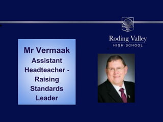Mr Vermaak
Assistant
Headteacher -
Raising
Standards
Leader
 