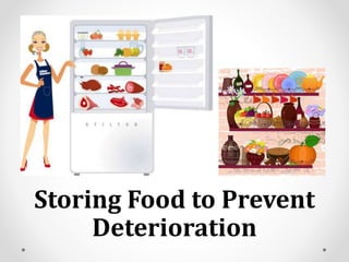 Storing Food to Prevent
Deterioration
 