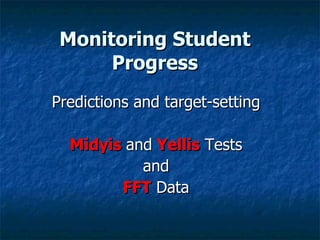 Monitoring Student Progress Predictions and target-setting Midyis  and  Yellis  Tests and FFT  Data 