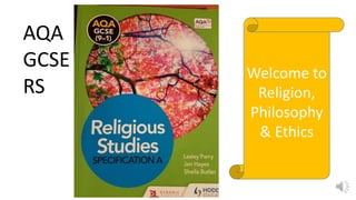 AQA
GCSE
RS
Welcome to
Religion,
Philosophy
& Ethics
 