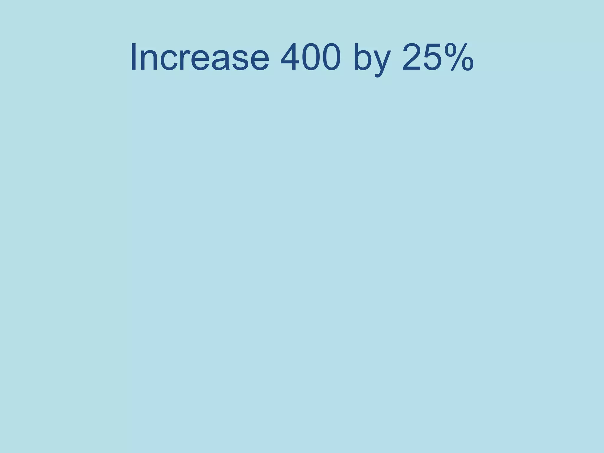 Increase 400 by 25%