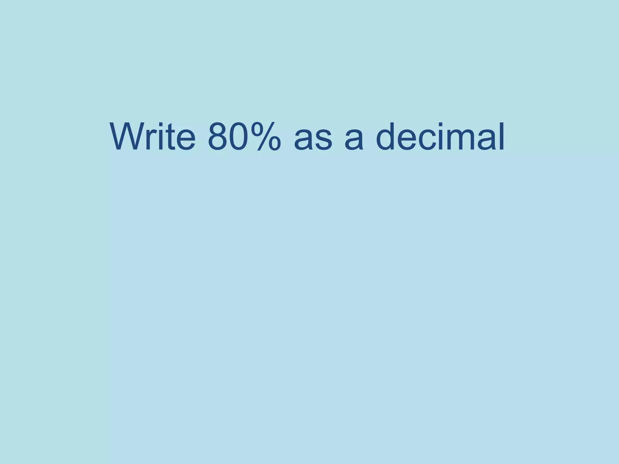 Write 80% as a decimal