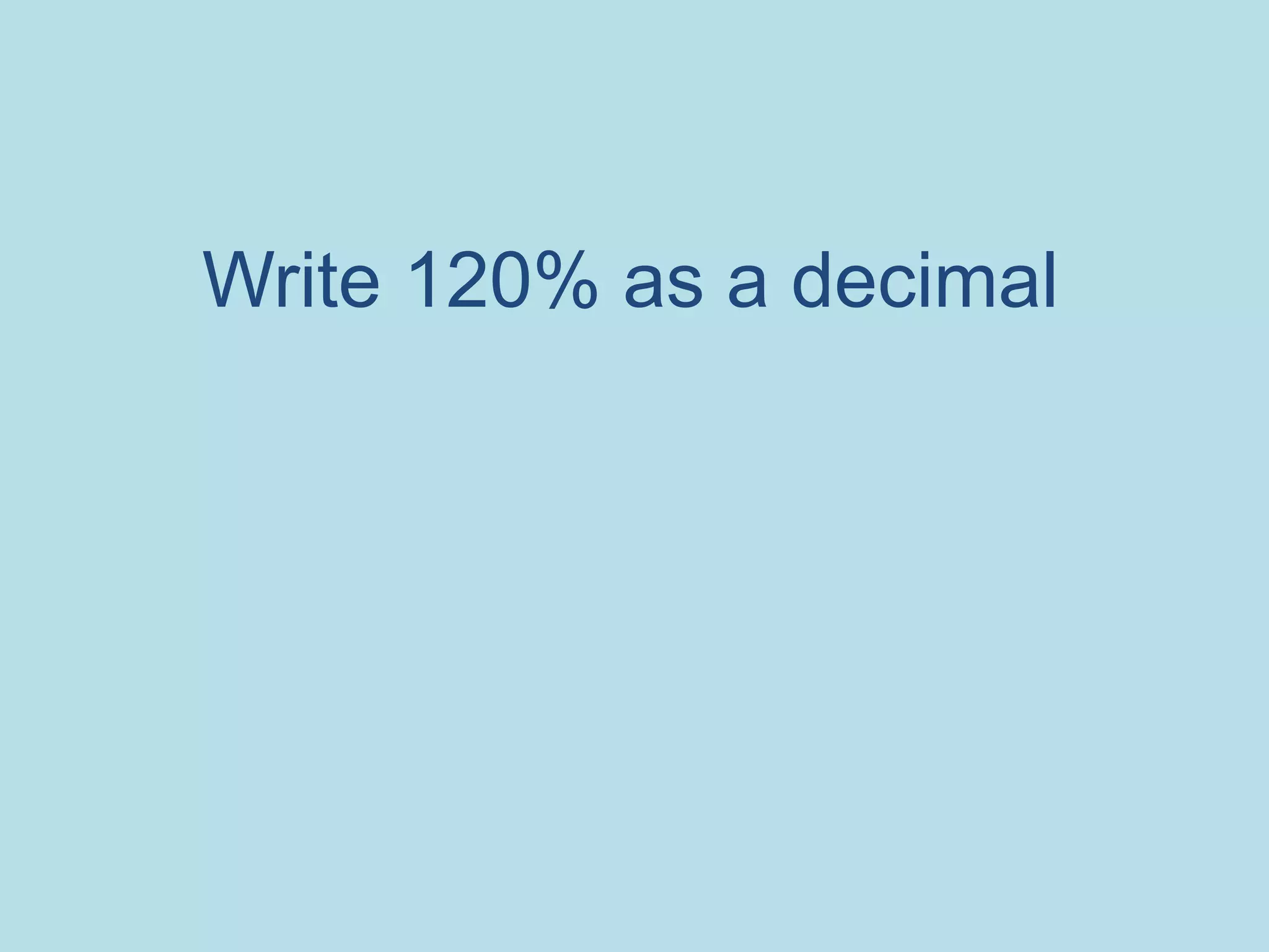 Write 120% as a decimal