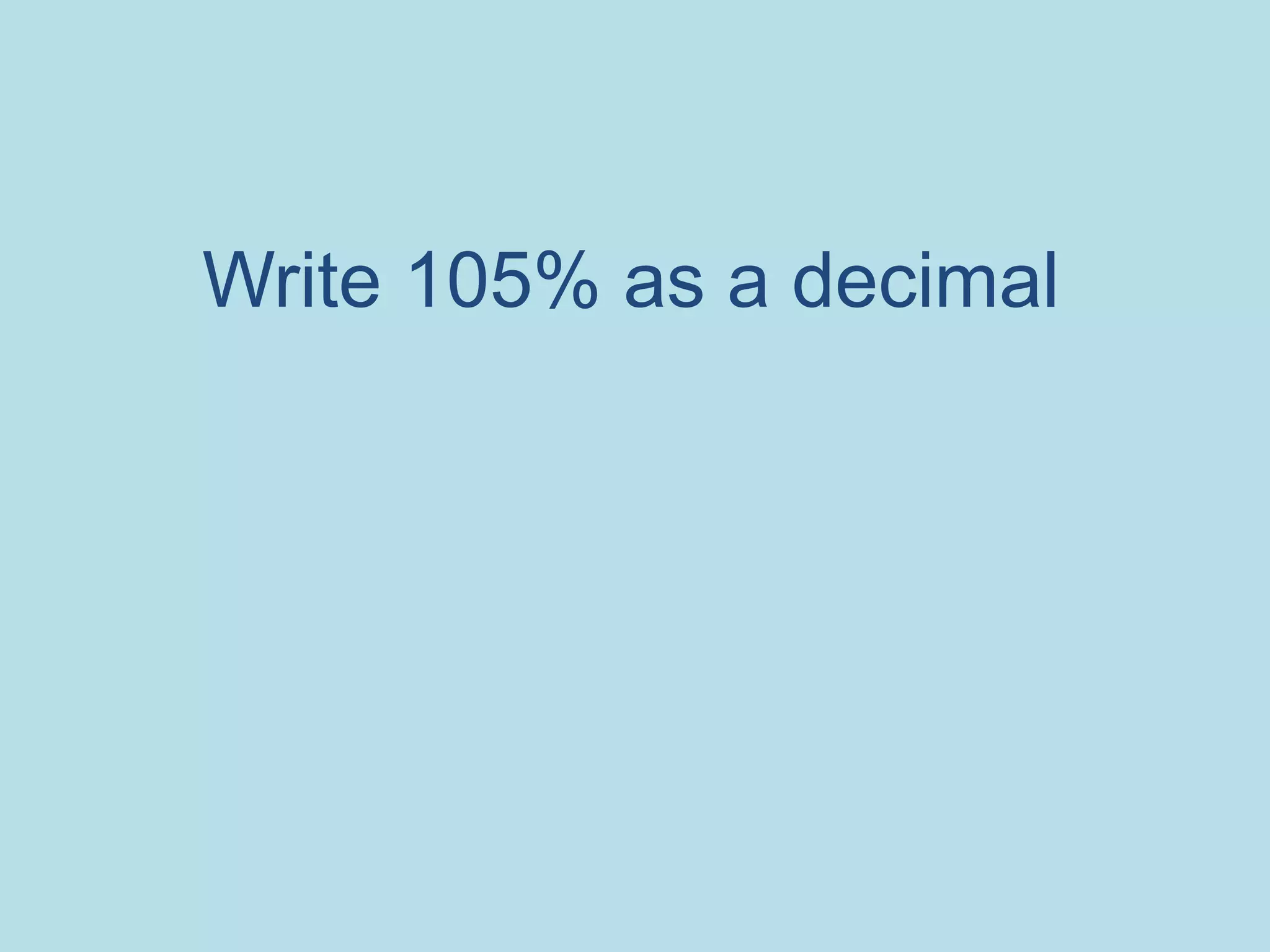 Write 105% as a decimal