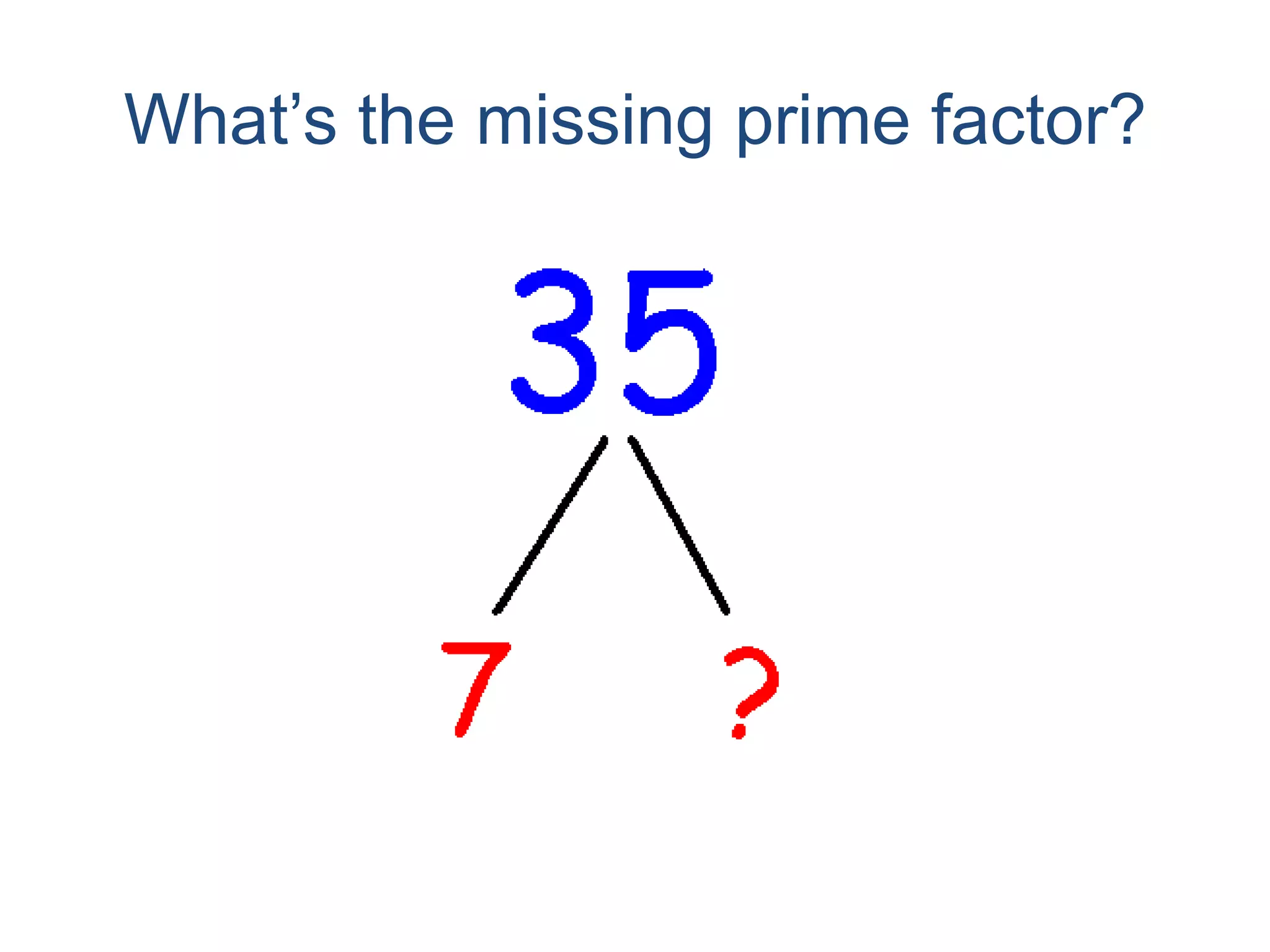 What’s the missing prime factor?