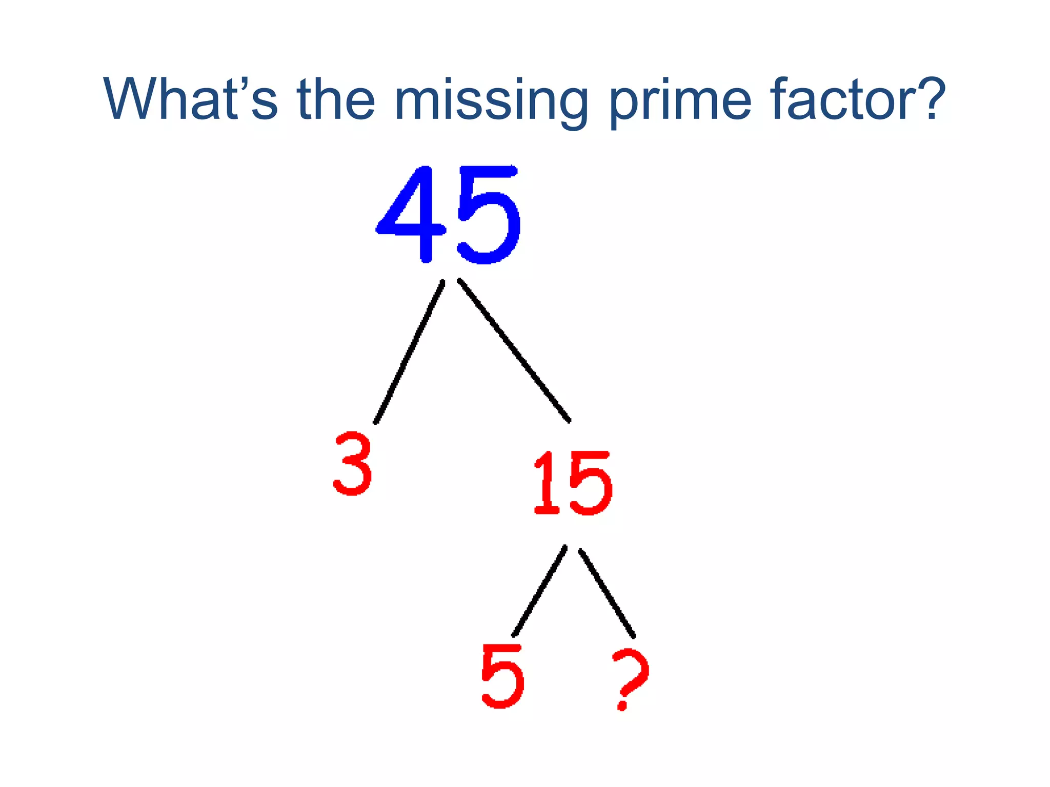 What’s the missing prime factor?