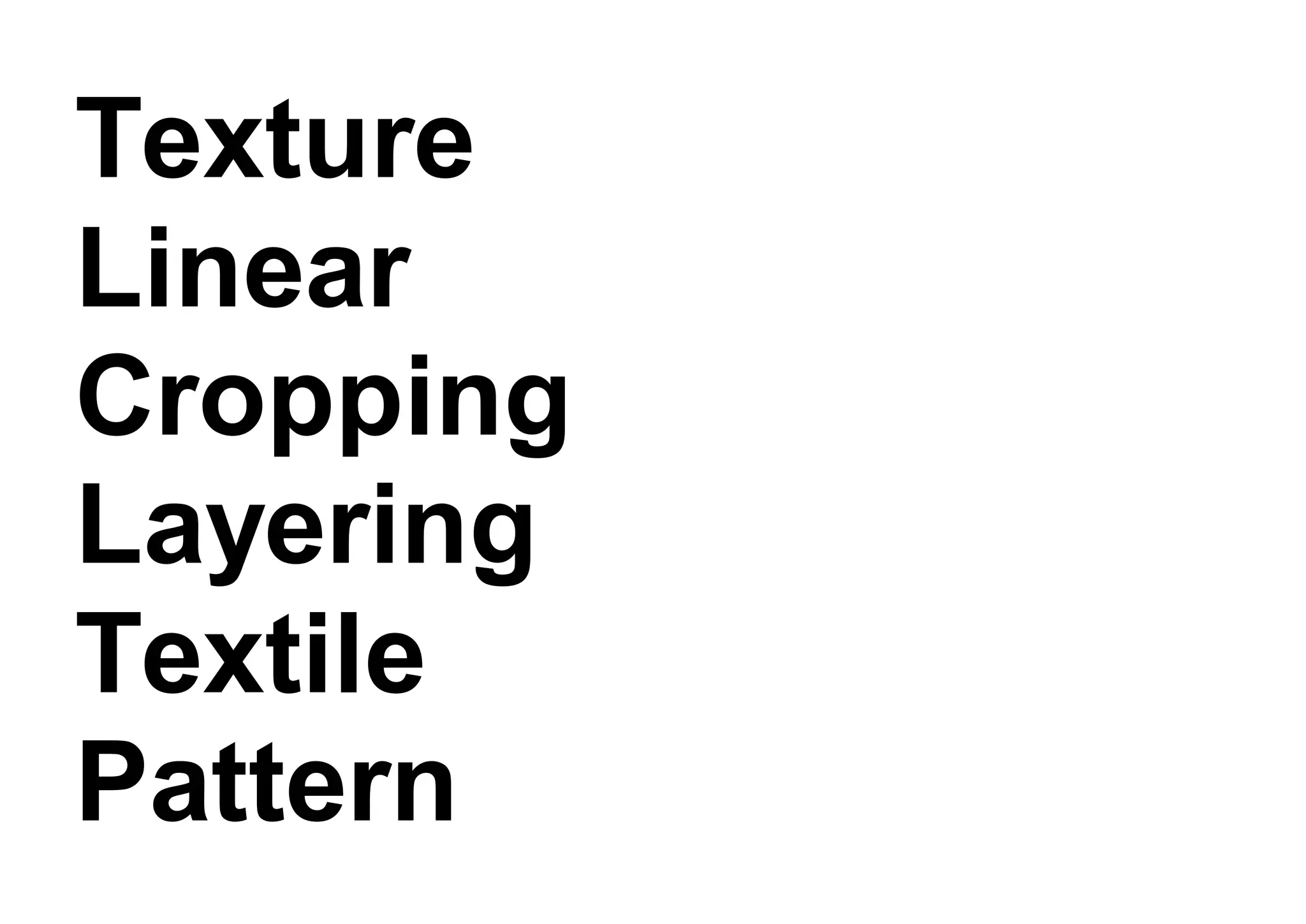 Texture
Linear
Cropping
Layering
Textile
Pattern
 