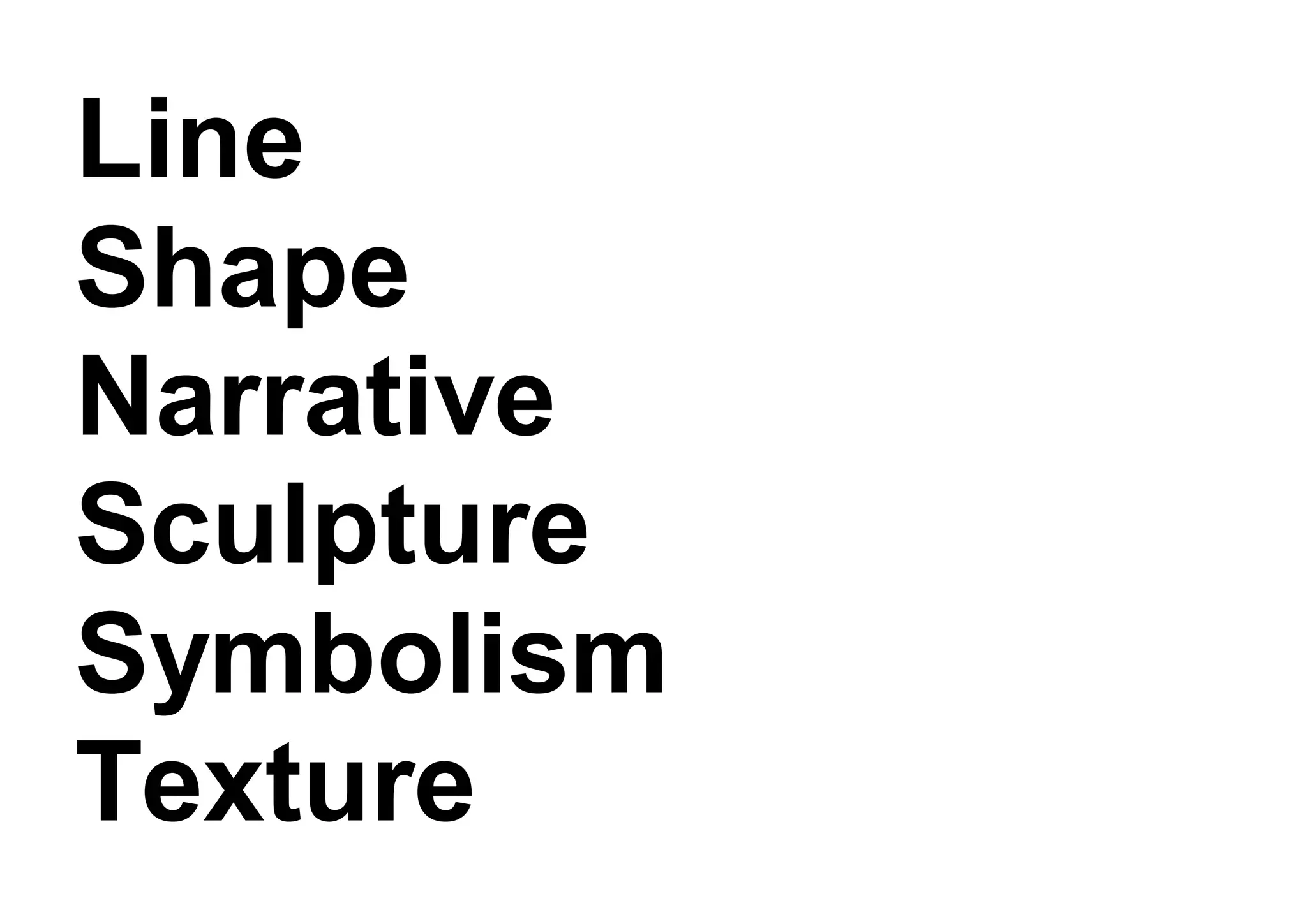 Line
Shape
Narrative
Sculpture
Symbolism
Texture
 