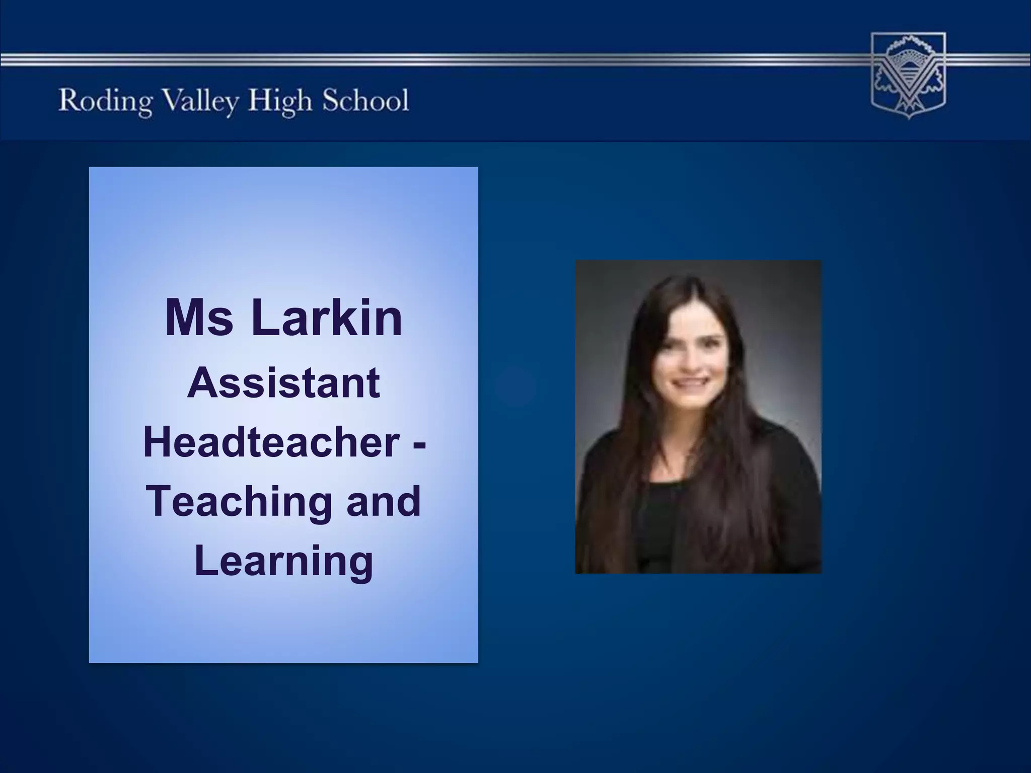 Ms Larkin
Assistant
Headteacher -
Teaching and
Learning
 