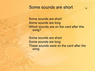 Some sounds are short Some sounds are short Some sounds are long Which sounds are on the card after this song? Some sounds are short Some sounds are long These sounds were on the card after the song 