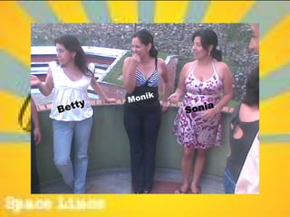 ik
         Mo n
B etty            Soni
                       a
 