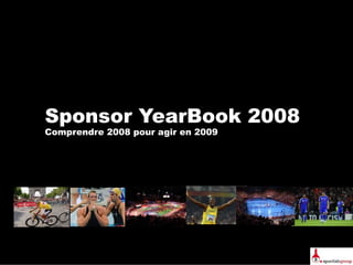Sponsor YearBook 2008 Comprendre 2008 pour agir en 2009  
