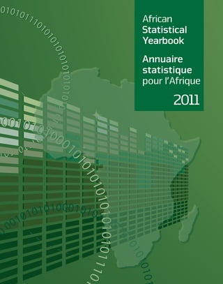 African
Statistical
Yearbook
Annuaire
statistique
pour l’Afrique
       2011
 