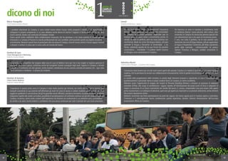 dicono di noi
32
Genitori di Antonio
I Anno Lettere Moderne
Studente Camplus Bologna
L’esperienza in questo primo anno in Camplus è stata molto positiva per Antonio, ma anche per noi. Siamo sempre stati
tranquilli avvertendo la sua serenità nell’affrontare gli studi nel corso di laurea in Lettere moderne potendo usufruire di un
soggiorno gradevole in una struttura che gli ha garantito servizi efficienti, assistenza formativa, occasioni di numerose attività
integrative rispetto allo studio curricolare, possibilità di socializzazione e di confronto continuo con gli altri studenti ospiti del
Camplus. Insomma, siamo molto contenti dell’esperienza che Antonio sta conducendo in un ambiente sano, contraddistinto
da serietà e da valori morali evidenti e confidiamo che essa possa continuare per tutto il periodo dei suoi studi universitari.
Marco Tranquillin
Cloud Solution Architect, Revevol
I candidati selezionati da Camplus si sono rivelati essere ottime risorse, molto preparati e desiderosi di approfondire e
sviluppare le proprie competenze; in un caso abbiamo anche deciso di inserire il ragazzo in forma stabile all’interno della
nostra azienda, dando così continuità all’impegno iniziale.
Siamo quindi molto soddisfatti della collaborazione instaurata che ha permesso a noi come azienda di trovare persone
entusiaste e a Camplus di favorire la crescita professionale dei suoi candidati, promuovendo quindi una duplice occasione di
arricchimento. Revevol è quindi lieta di partecipare alla vita attiva di Camplus, certa di trovare anche in futuro ragazzi motivati
e disposti a mettersi in gioco per la prima volta nel mondo del lavoro.
Genitori di Luca
I Anno Management e Marketing
Studente Camplus Bologna
La serenità e la tranquillità che traspare dalla voce di Luca al telefono sono per me e mia moglie la migliore garanzia di
una scelta condivisa e giusta, confortata anche dai lusinghieri risultati conseguiti negli studi. Saperlo in Camplus ci infonde
tranquillità. Il confronto con altri giovani, anche stranieri, contribuisce ad una crescita culturale ed emotiva che - ogni volta
che lo sentiamo o rivediamo - è sempre più evidente.
Valentina Marini
Communication Manager – Consultant, GSO Company
Conosciuta come location per uno dei nostri eventi aperti alle aziende, Camplus si è rivelata in poco tempo una vera e propria
scoperta, che ha permesso di avviare una collaborazione entusiasmante, fonte di grande arricchimento per entrambe le parti
coinvolte.
La serietà nella progettazione delle iniziative, la varietà degli interventi proposti e, soprattutto, la cura e l’attenzione che
quotidianamente il personale riserva ai propri studenti fanno di Camplus un centro eccellente.
Abbiamo avuto l’opportunità di erogare dei moduli di Personal Branding (Hitrea) e simulare un processo di selezione
aziendale (UTilia), allo scopo di sensibilizzare i ragazzi rispetto all’individuazione dei propri punti di forza e prepararli al
meglio in previsione di un futuro inserimento nel mondo del lavoro. E, ancora, comprendere cosa può essere utile sapere
prima di presentarsi a un colloquio di selezione, quali sono gli aspetti più importanti a cui prestare attenzione, anche attinenti
alla propria reputazione online.
Abbiamo riscontrato una forte partecipazione da parte dei ragazzi, che hanno saputo porsi in maniera aperta e costruttiva.
L’interesse e il coinvolgimento hanno caratterizzato questa esperienza, dandoci ulteriore dimostrazione dell’accurata
preparazione offerta da Camplus.
33
Ismael
Studente di Veterinaria - Spagna
Ho trascorso un anno in Camplus e, inizialmente, tutto
mi sembrava diverso: nuove persone, altra cultura, altra
università. In Camplus ho conosciuto persone speciali che
non dimenticherò mai e che spero di rincontrare presto.
È vero, non tutto è perfetto, ma le cose positive sono
tantissime:dai corsi di lingua italiana,utili per apprendere
la lingua e frequentare l’università, alle feste, soprattutto
quella delle matricole… indimenticabile! Se potessi
ripetere l’Erasmus a Bologna, sarebbe certamente in
Camplus.
Hepasadoun añoenCamplus,alprincipiotodomeparecia
distinto: nuevas personas, otra cultura, otra universidad.
En Camplus he conocido personas especiales que no
olvidare jamas y espero volver a encontrarlas pronto. Es
verdad, no todo es perfecto, pero las cosas positivas son
muchisimas: desde los cursos de lengua italiana, util para
aprender la lengua y frecuentar la Universidad, a las
fiestas, sobretodo aquella de los que inician los estudios
universitarios… inolvidable ! Si pudiese repetir Erasmus
en Bologna, seria ciertamente en Camplus.
 