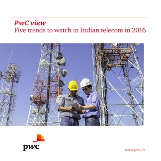 PwC view
Five trends to watch in Indian telecom in 2016
www.pwc.in
 