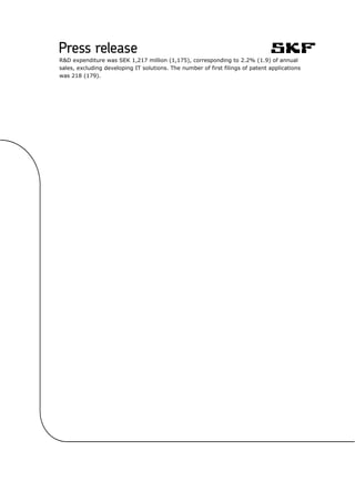 R&D expenditure was SEK 1,217 million (1,175), corresponding to 2.2% (1.9) of annual
sales, excluding developing IT solutions. The number of first filings of patent applications
was 218 (179).
 