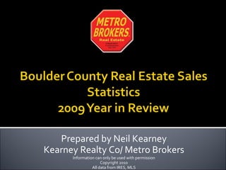 Prepared by Neil Kearney Kearney Realty Co/ Metro Brokers Information can only be used with permission Copyright 2010 All data from IRES, MLS 